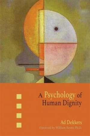 A Psychology of Human Dignity de Ad Dekkers