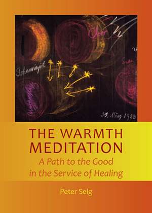 The Warmth Meditation de Peter Selg