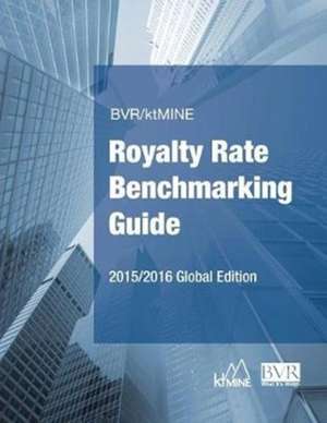 BVR/Ktmine Royalty Rate Benchmarking Guide 2015/2016 Global Edition de Bvr Staff