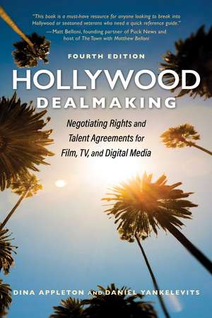 Hollywood Dealmaking: Negotiating Rights and Talent Agreements for Film, TV, and Digital Media (Fourth Edition) de Dina Appleton