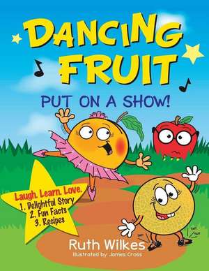 Dancing Fruit Put on a Show! de Ruth Wilkes