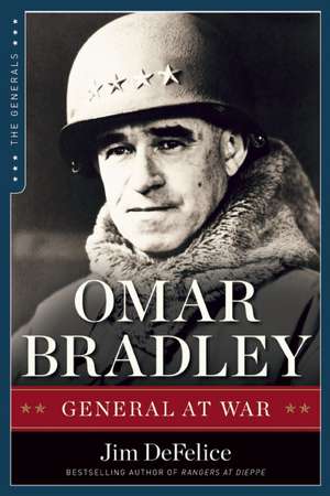 Omar Bradley: General at War de Jim Defelice