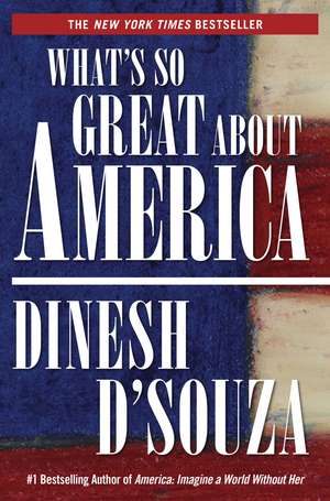 What's So Great About America de Dinesh D'Souza