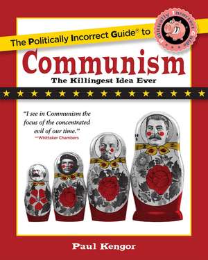 The Politically Incorrect Guide to Communism de Paul Kengor