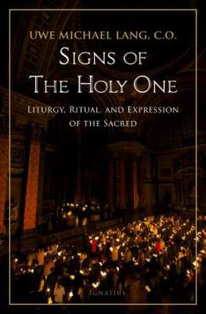 Signs of the Holy One: Liturgy, Ritual, and Expression of the Sacred de Uwe Michael Lang