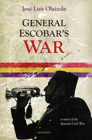 General Escobar's War: A Novel of the Spanish Civil War de José Luis Olaizola