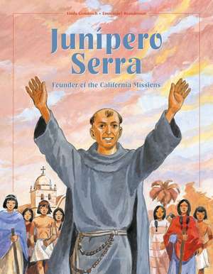 Junipero Serra: Founder of the California Missions de Linda Gondosch