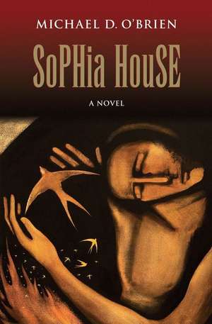 Sophia House de Michael D. O'Brien