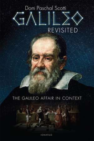 Galileo Revisited: The Galileo Affair in Context de Paschal Scotti