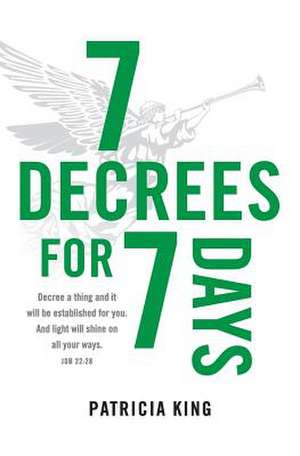 Seven Decrees for Seven Days de Patricia King