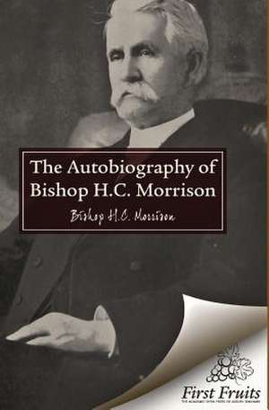 The Autobiography of Bishop H.C. Morrison de H. C. Morrison