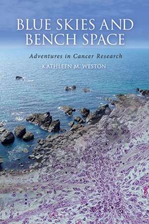 Blue Skies and Bench Space: Adventures in Cancer Research de Kathleen M. Weston