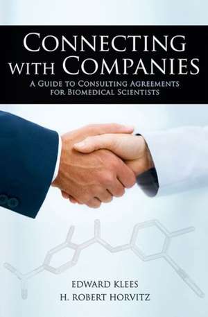 Connecting with Companies: A Guide to Consulting Agreements for Biomedical Scientists de Edward Klees