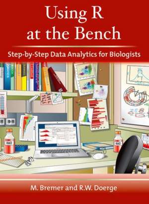 Using R at the Bench: Step-By-Step Data Analytics for Biologists de Martina Bremer