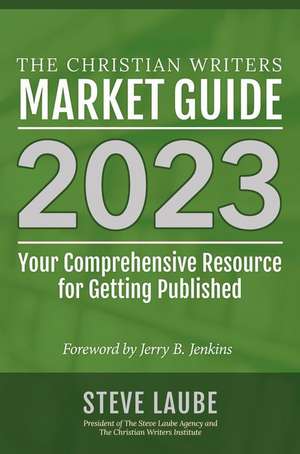 Christian Writers Market Guide - 2023 Edition de Steve Laube