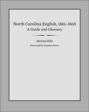 North Carolina English, 1861-1865: A Guide and Glossary de Michael E. Ellis