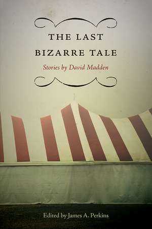 The Last Bizarre Tale: Stories by David Madden de David Madden