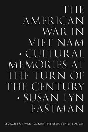 The American War in Viet Nam: Cultural Memories at the Turn of the Century de Susan Lyn Eastman