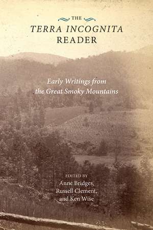 The Terra Incognita Reader: Early Writings from the Great Smoky Mountains de Anne Bridges