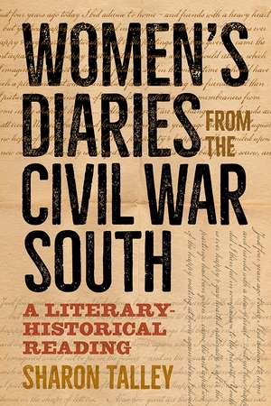 Women's Diaries from the Civil War South: A Literary-Historical Reading de Sharon Talley