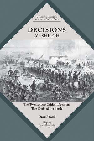 Decisions at Shiloh: The Twenty-Two Critical Decisions That Defined the Battle de Dave Powell