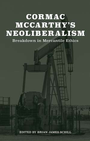 Cormac McCarthy's Neoliberalism: A Breakdown in Mercantile Ethics de Brian Schill