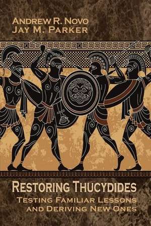Restoring Thucydides: Testing Familiar Lessons and Deriving New Ones de Andrew R Novo