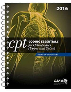 CPT Coding Essentials for Orthopedics (Upper and Spine) de American Medical Association