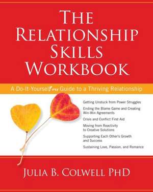 The Relationship Skills Workbook: A Do-It-Yourself Guide to a Thriving Relationship de Julia Colwell