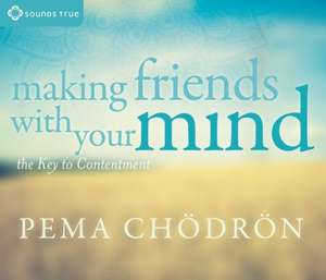 Making Friends with Your Mind de Pema Chodron