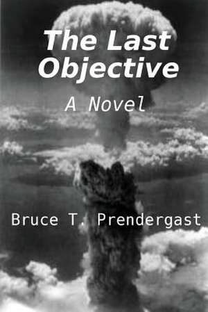 The Last Objective de Bruce T. Prendergast