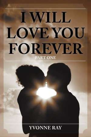 I Will Love You Forever de Yvonne Ray