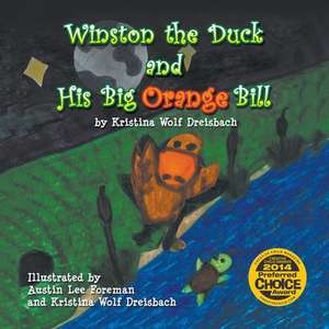 Winston the Duck and His Big Orange Bill de Kristin Wolf Dreisbach