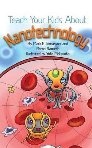 Teach Your Kids about Nanotechnology de Mark E. Tomassoni