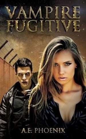 Vampire Fugitive de A. E. Phoenix