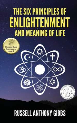 The Six Principles of Enlightenment and Meaning of Life de Russell Anthony Gibbs