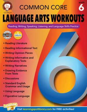 Common Core Language Arts Workouts, Grade 6: Reading, Writing, Speaking, Listening, and Language Skills Practice de Linda Armstrong