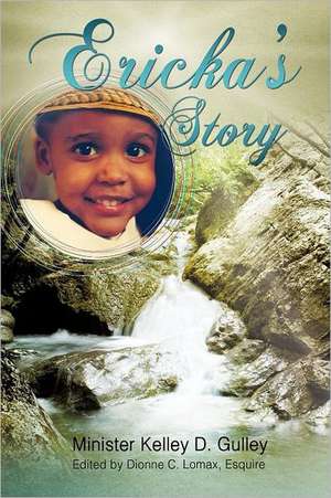 Ericka's Story de Minister Kelley D. Gulley