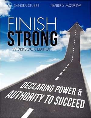 Finish Strong Workbook Edition de Sandra Stubbs Kimberly McGrew