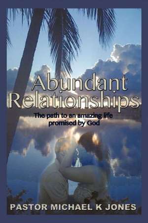 Abundant Relationships de Michael K. Jones