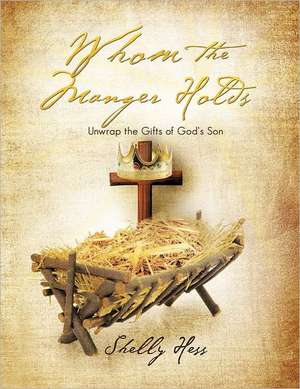 Whom the Manger Holds de Shelly Hess