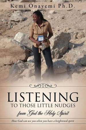 Listening to Those Little Nudges de Kemi Onayemi Ph. D.