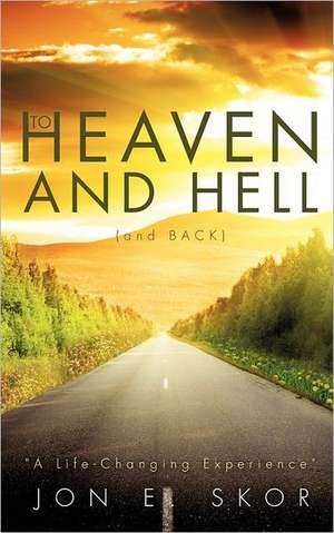 To Heaven and Hell (and Back) de Jon E Skor
