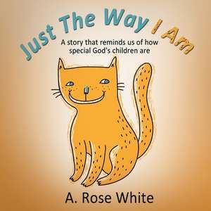 Just the Way I Am: The Great Conversion de A. Rose White