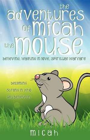 The Adventures of Micah the Mouse de Micah