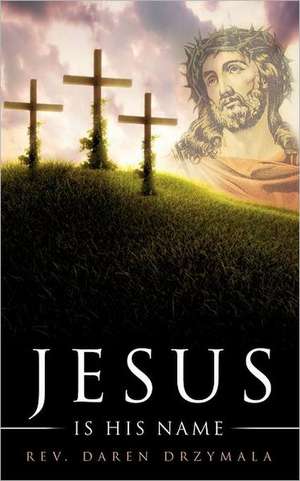 "Jesus Is His Name" de Rev. Daren Drzymala