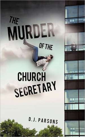 The Murder of the Church Secretary de D. J. Parsons