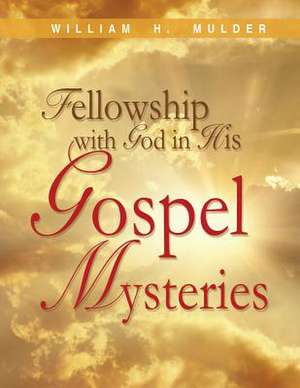 Fellowship with God in His Gospel Mysteries de William H. Mulder