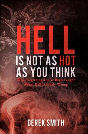 Hell Is Not as Hot as You Think de Derek Smith