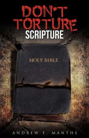 Don't Torture Scripture de Andrew F. Manthe